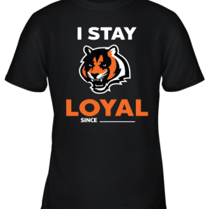 Cincinnati Bengals I Stay Loyal Since Personalized Youth T-Shirt –