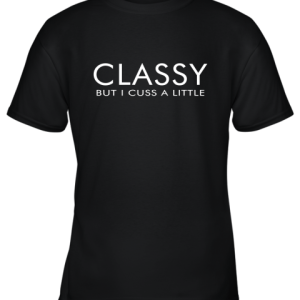 Classy But I Cuss A Little Youth T-Shirt –