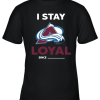 Colorado Avalanche I Stay Loyal Since Personalized Youth T-Shirt –