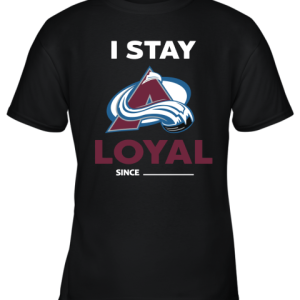 Colorado Avalanche I Stay Loyal Since Personalized Youth T-Shirt –