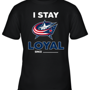 Columbus Blue Jackets I Stay Loyal Since Personalized Youth T-Shirt –