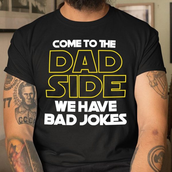 Come To The Dad Side We Have Bad Jokes Funny Star Wars Dad Jokes T Shirt  Itees Global