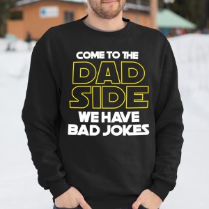 Come To The Dad Side We Have Bad Jokes Funny Star Wars Dad Jokes T Shirt Itees Global 3
