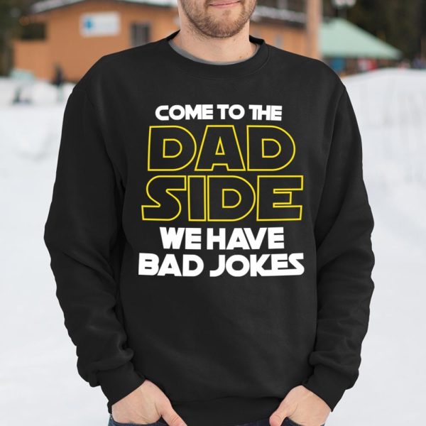 Come To The Dad Side We Have Bad Jokes Funny Star Wars Dad Jokes T Shirt  Itees Global