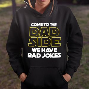 Come To The Dad Side We Have Bad Jokes Funny Star Wars Dad Jokes T Shirt Itees Global 4