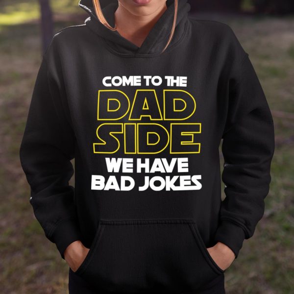 Come To The Dad Side We Have Bad Jokes Funny Star Wars Dad Jokes T Shirt  Itees Global