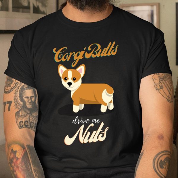 Corgi Butts Drive Me Nuts Funny Corgi Lover Owner Mom Dad Long Sleeve T Shirt.O3SZT8U6CJ T Shirt  Itees Global