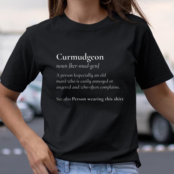 Curmudgeon For The Grumpy Grouchy Dad or Father T Shirt  Itees Global