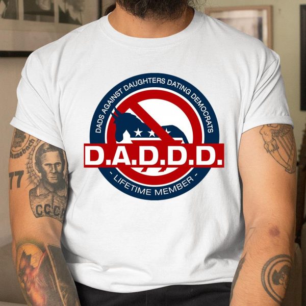 DADDD Dads Against Daughters Dating Democrats T Shirt  Itees Global