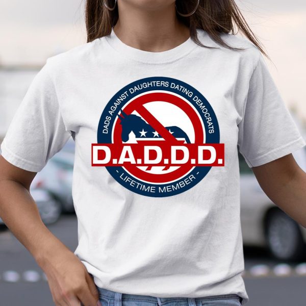 DADDD Dads Against Daughters Dating Democrats T Shirt  Itees Global