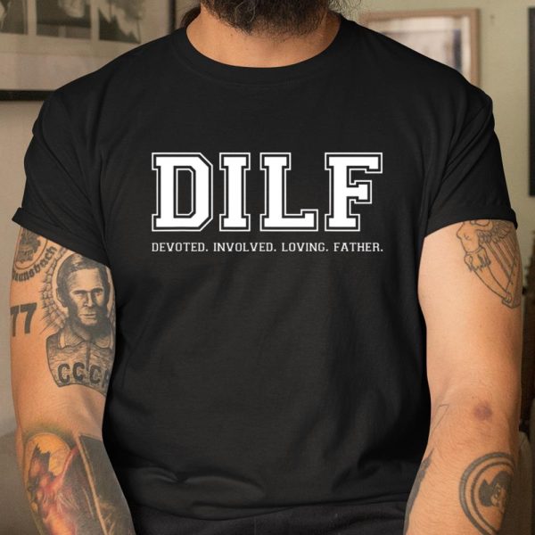 DILF Shirt Dad Shirt DILF Devoted Involved Loving Father Quote T Shirt  Itees Global