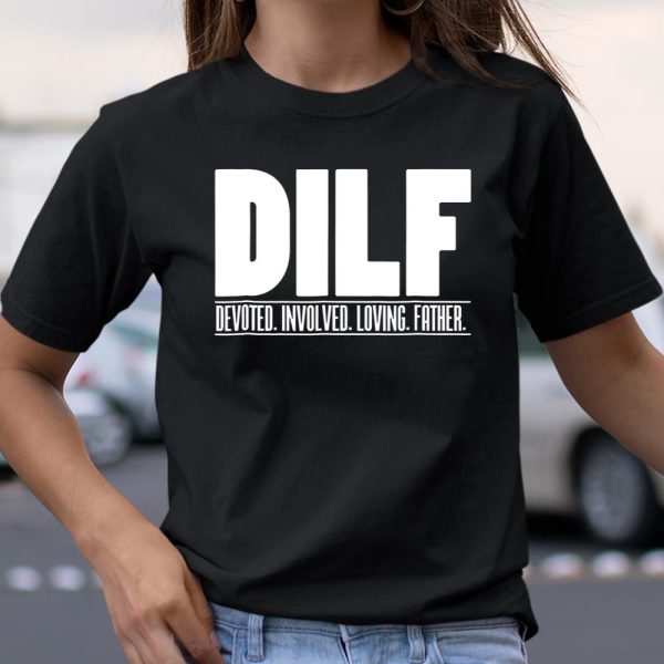 DILF Shirt Dedicated Involved Loving Father Tshirt Funny Dad Gift T Shirt  Itees Global