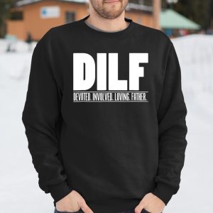 DILF Shirt Dedicated Involved Loving Father Tshirt Funny Dad Gift T Shirt Itees Global 3