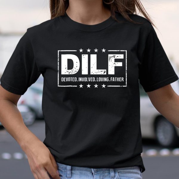 DILF Shirt Devoted Involved Loving Father Dad Papa T Shirt  Itees Global