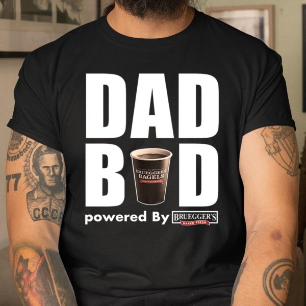 Dad Bod Powered by Bruegger’s Bagels shirt T Shirt  Itees Global