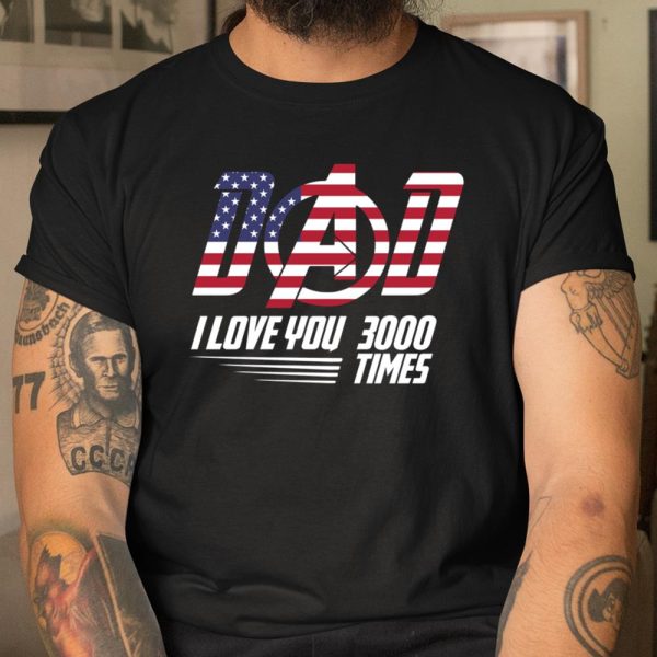 Dad I Love You 3000 Times America Flag Avengers Father’s Day Shirt T Shirt  Itees Global