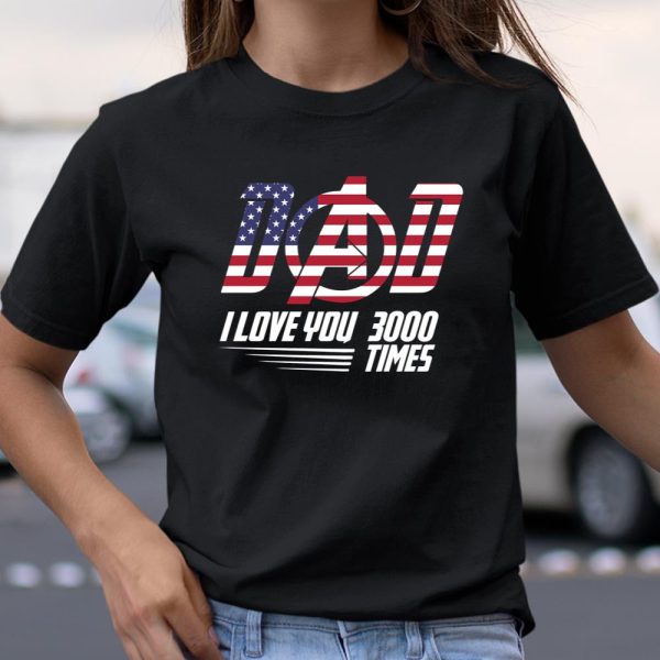 Dad I Love You 3000 Times America Flag Avengers Father’s Day Shirt T Shirt  Itees Global