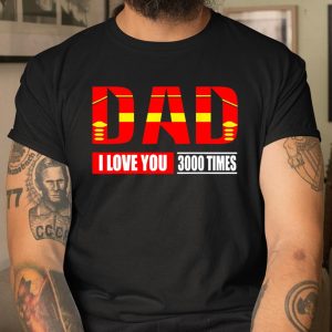 Dad I Love You 3000 Times Iron Man Avengers Endgame Shirt T Shirt Itees Global Dad I Love You 3000 Times Iron Man Avengers Endgame Shirt T Shirt Itees Global