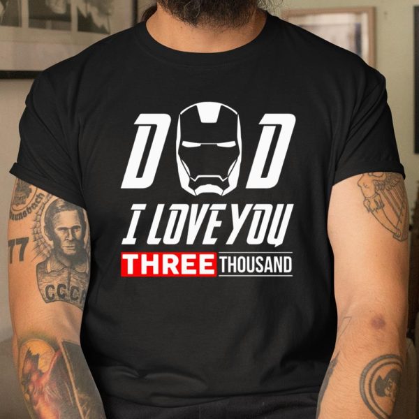 Dad I love you 3000 Avengers Iron Man fathers day Shirt T Shirt  Itees Global