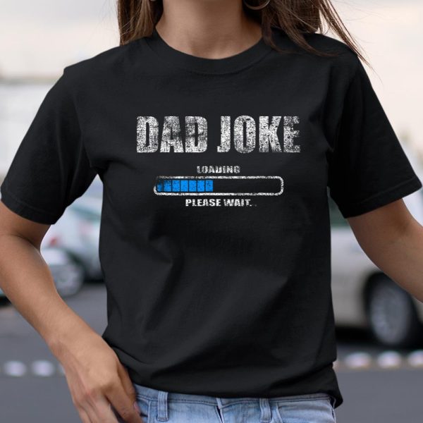 Dad Joke Loading Please Wait Daddy Father Humor T Shirt  Itees Global