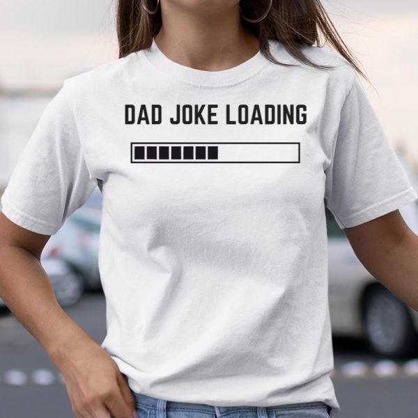 Dad Joke Loading T Shirt  Itees Global