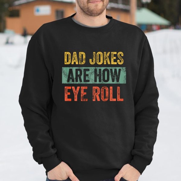 Dad Jokes Are How Eye Roll Funny Gift For Dad Father s Day T Shirt  Itees Global