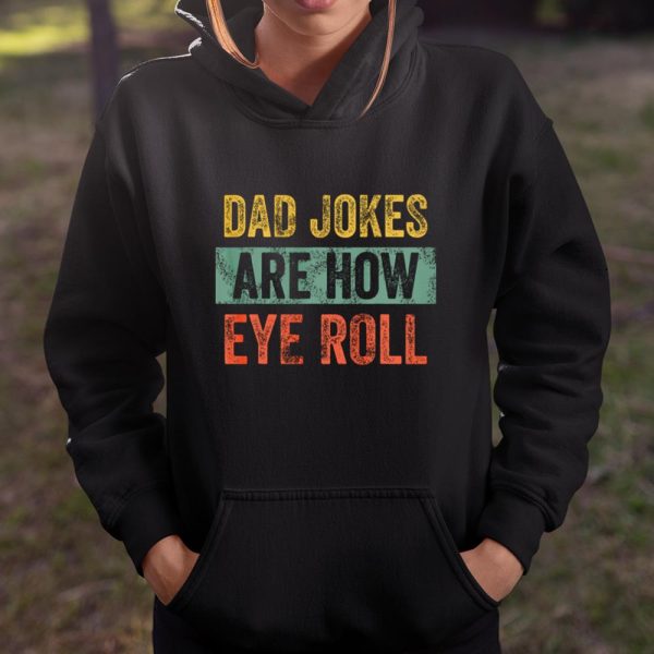 Dad Jokes Are How Eye Roll Funny Gift For Dad Father s Day T Shirt  Itees Global