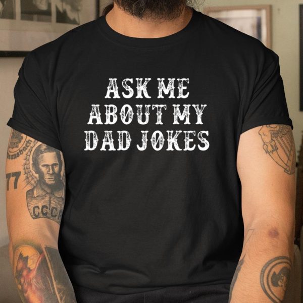 Dad Jokes Shirt Funny Girlfriend Gift Ask Me About My Dad Jokes T Shirt  Itees Global