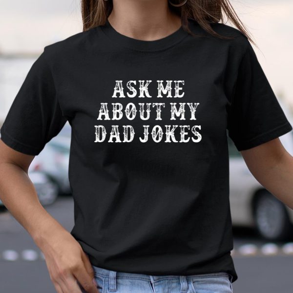 Dad Jokes Shirt Funny Girlfriend Gift Ask Me About My Dad Jokes T Shirt  Itees Global