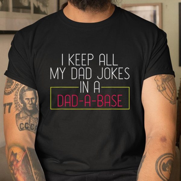 Dad Jokes Shirt I Keep All My Dad Jokes In A Dad A Base Dad Jokes T Shirt  Itees Global