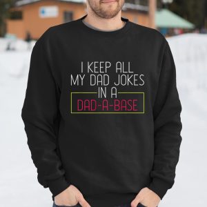 Dad Jokes Shirt I Keep All My Dad Jokes In A Dad A Base Dad Jokes T Shirt Itees Global 3