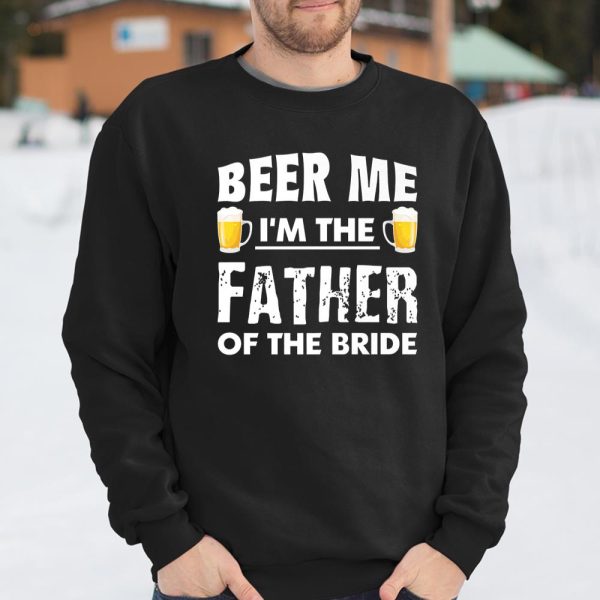 Dad Life Shirts Beer Me Father Of The Bride Funny Men T Shirt  Itees Global