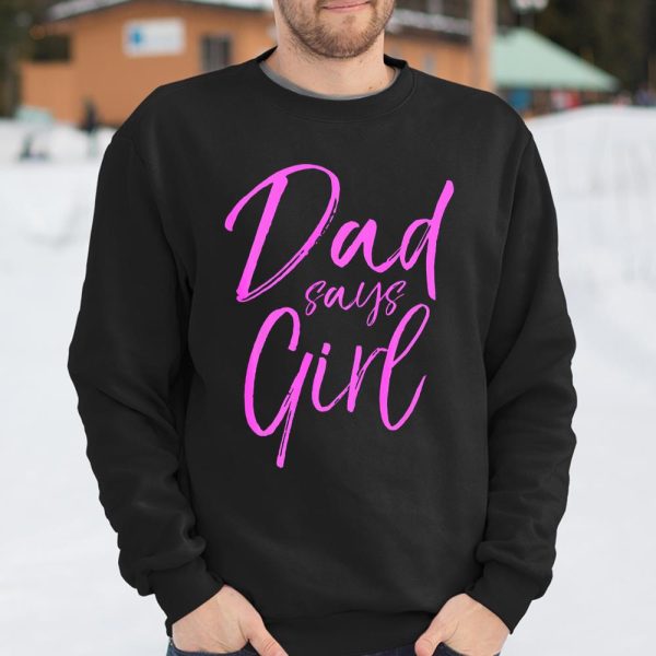 Dad Says Girl Shirt Fun Cute Pink Gender Reveal Announcem T Shirt  Itees Global