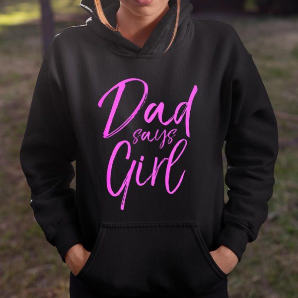 Dad Says Girl Shirt Fun Cute Pink Gender Reveal Announcem T Shirt  Itees Global