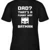 Dad That’s A Funny Way To Say Batman Youth T-Shirt –