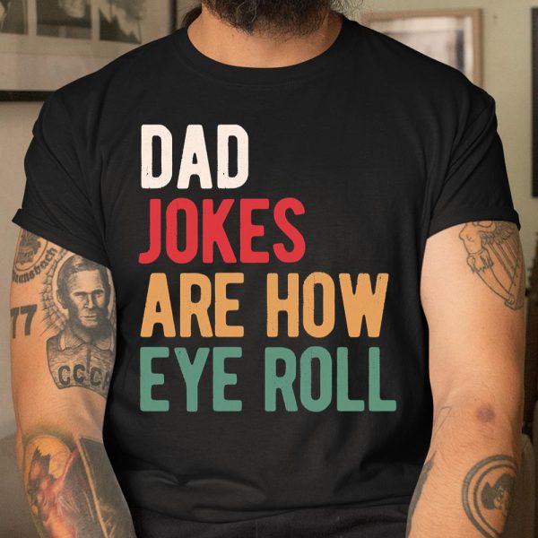 Dad jokes are how eye roll T Shirt  Itees Global