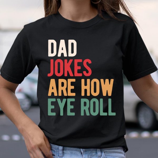 Dad jokes are how eye roll T Shirt  Itees Global