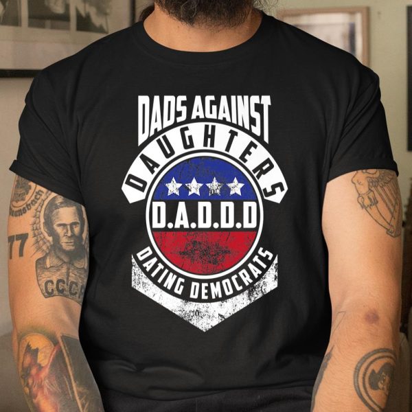 Daddd shirt Funny Shirt For Daddy Dads Against Daughters Dating Democrats T Shirt  Itees Global