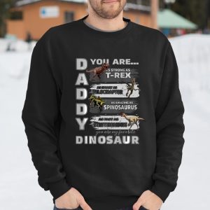 Daddy You Are as Strong as T Rex Funny Father Day T Shirt Itees Global 3