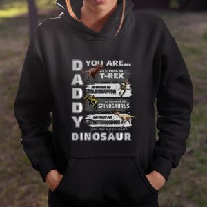 Daddy You Are as Strong as T Rex Funny Father Day T Shirt Itees Global 4