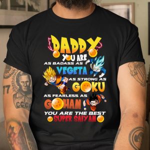 Daddy you are as badass as Vegeta as strong as Goku as fearless as Gohan shirt T Shirt Itees Global 1
