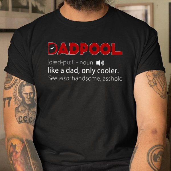 Dadpool Like A Dad Only Cooler Father’s Day Shirt T Shirt  Itees Global