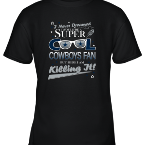 Dallas Cowboys NFL Football I Never Dreamed I Would Be Super Cool Fan Youth T-Shirt –