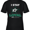 Dallas Stars I Stay Loyal Since Personalized Youth T-Shirt –