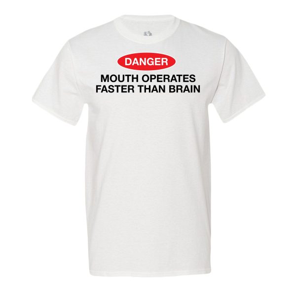 Danger! Mouth Operates Faster Than Brain T-shirt