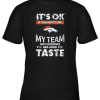 Denver Broncos Nfl Football Its Ok If You Dont Like My Team Not Everyone Has Good Taste Youth T-Shirt –