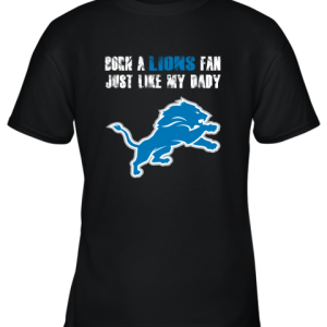 Detroit Lions Born A Lions Fan Just Like My Daddy Youth T-Shirt –