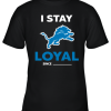 Detroit Lions I Stay Loyal Since Personalized Youth T-Shirt –