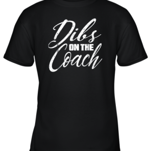 Dibs on The Coach Funny Baseball Shirt Football Women Youth T-Shirt –