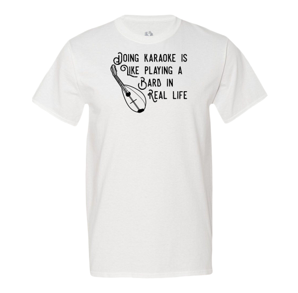 Doing Karaoke Is Like Playing A Bard In Real Life T-shirt